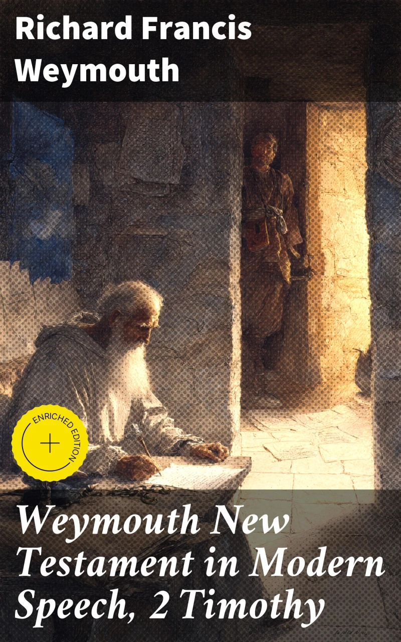 Weymouth New Testament in Modern Speech, 2 Timothy