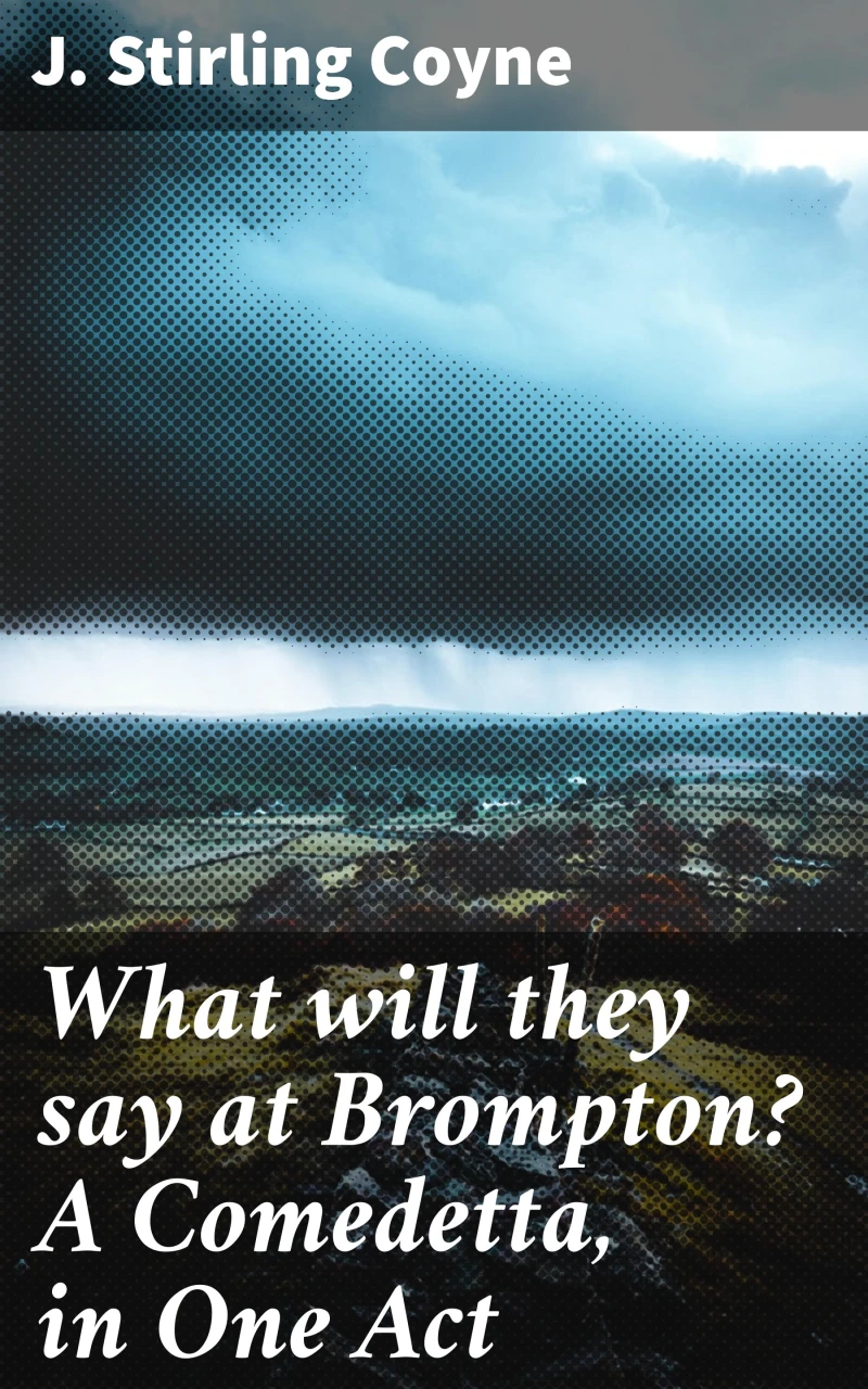 What will they say at Brompton? A Comedetta, in One Act
