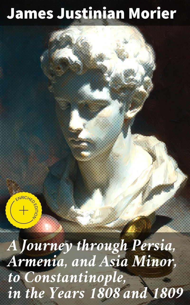 A Journey through Persia, Armenia, and Asia Minor, to Constantinople, in the Years 1808 and 1809
