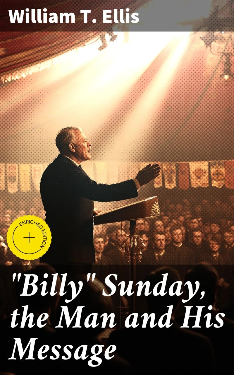 "Billy" Sunday, the Man and His Message