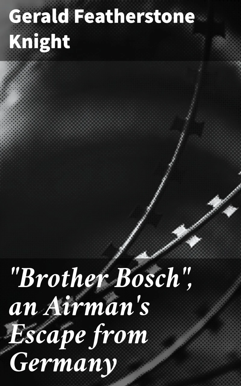"Brother Bosch", an Airman's Escape from Germany