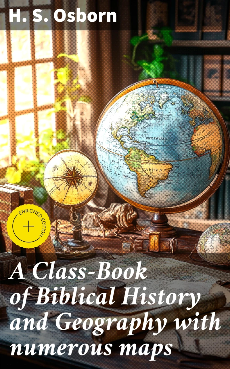 A Class-Book of Biblical History and Geography with numerous maps