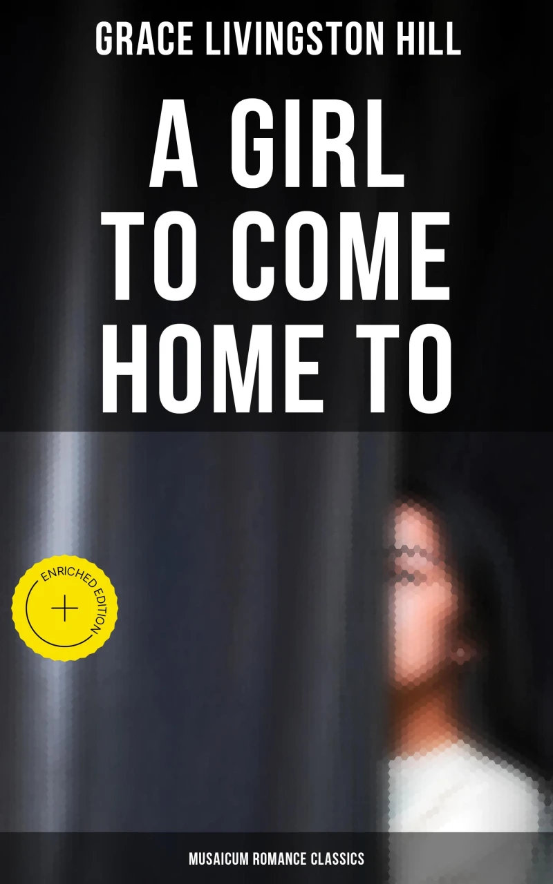 A Girl to Come Home To (Musaicum Romance Classics)