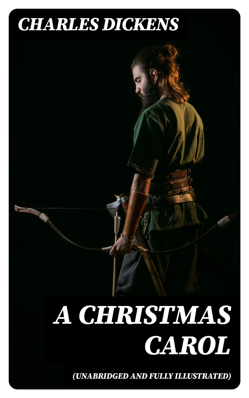 A Christmas Carol (Unabridged and Fully Illustrated)