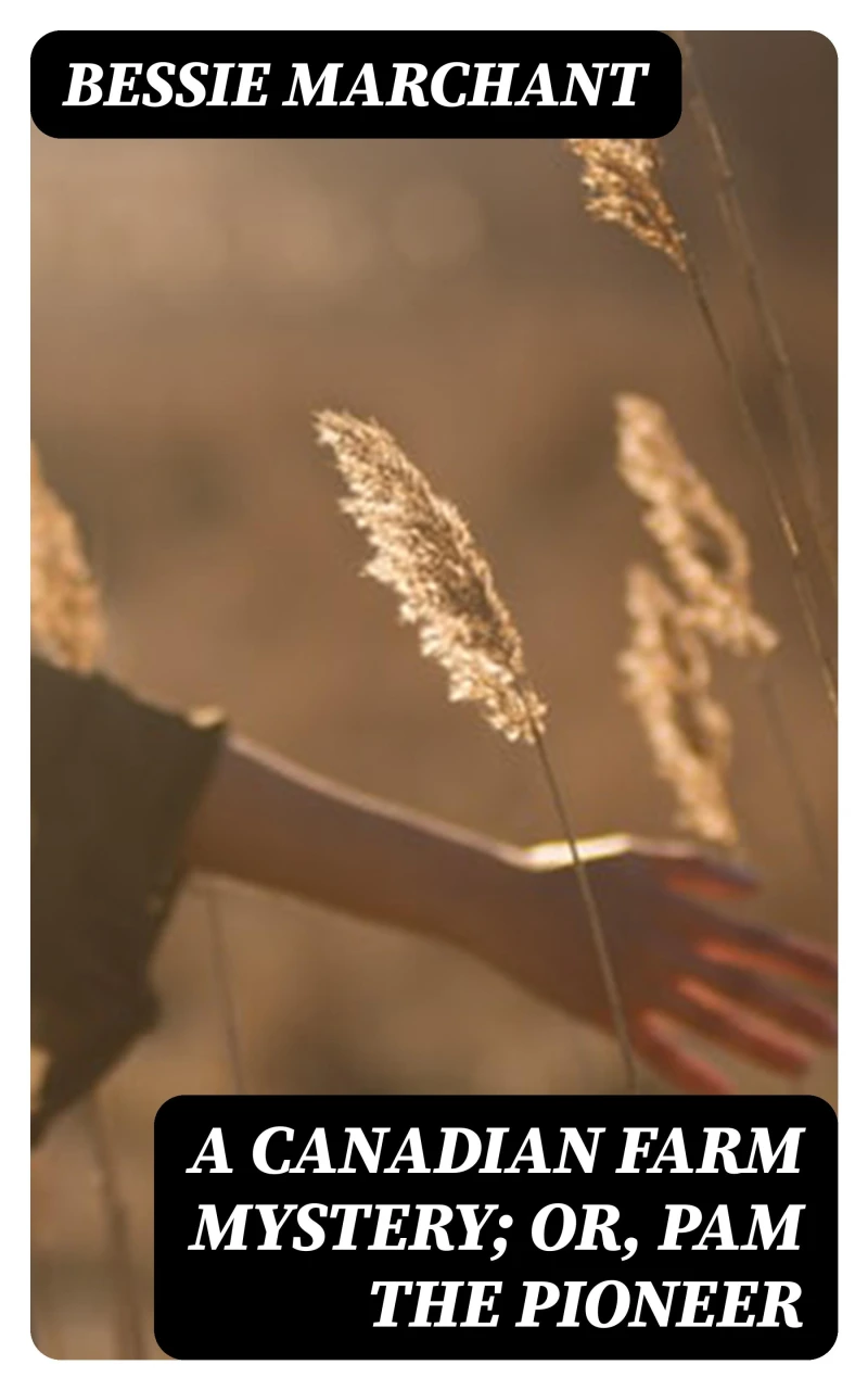 A Canadian Farm Mystery; Or, Pam the Pioneer