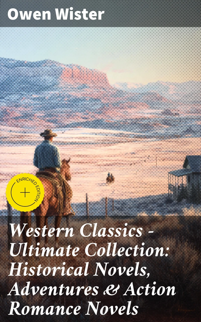 Western Classics - Ultimate Collection: Historical Novels, Adventures & Action Romance Novels