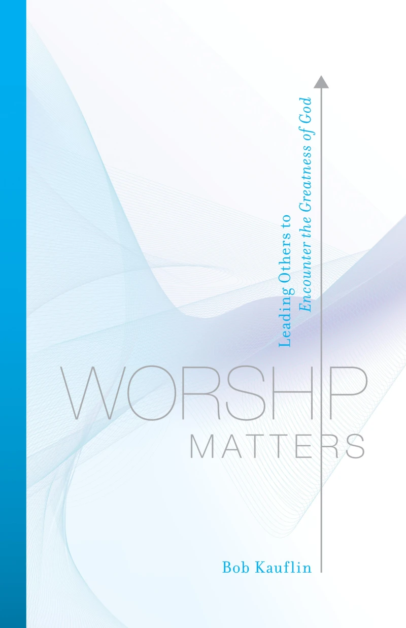 Worship Matters (Foreword by Paul Baloche)