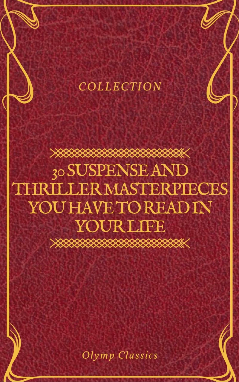 30 Suspense and Thriller Masterpieces you have to read in your life (Olymp Classics)