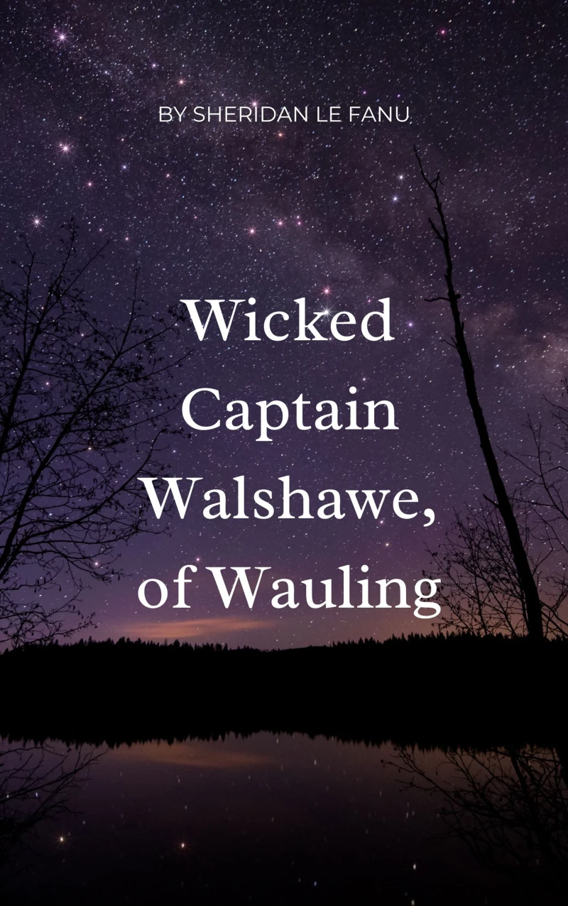 Wicked Captain Walshawe, of Wauling