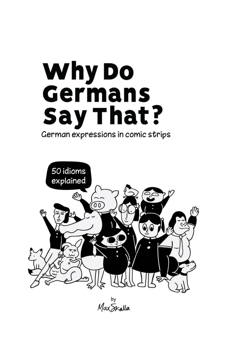 Why Do Germans Say That? German expressions in comic strips. 50 idioms explained.