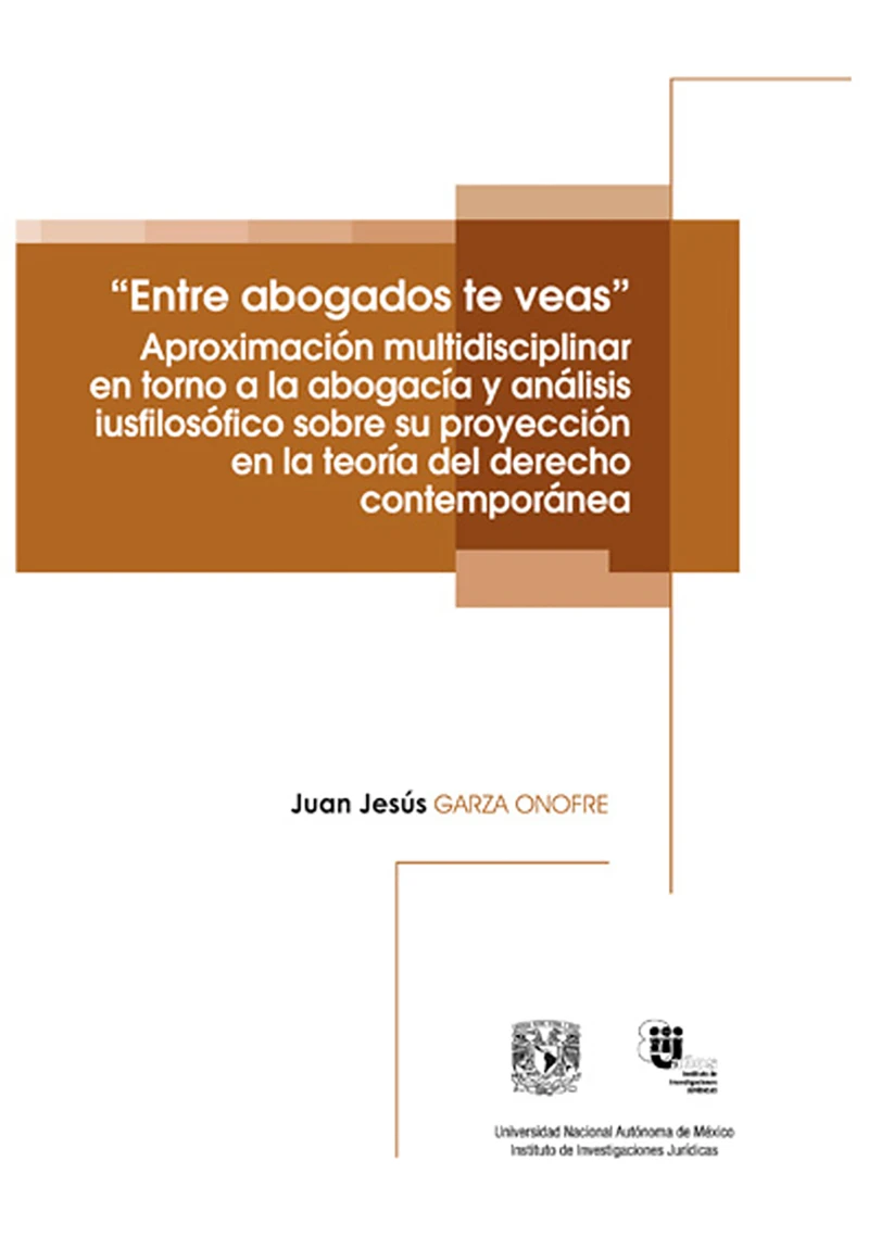 "Entre abogados te veas". Aproximación multidisciplinar en torno a la abogacía y análisis iusfilosófico sobre su proyección en la teoría del derecho contemporánea