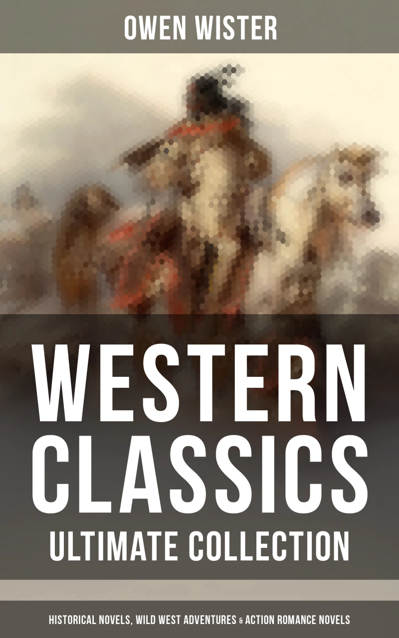 Western Classics - Ultimate Collection: Historical Novels, Adventures & Action Romance Novels
