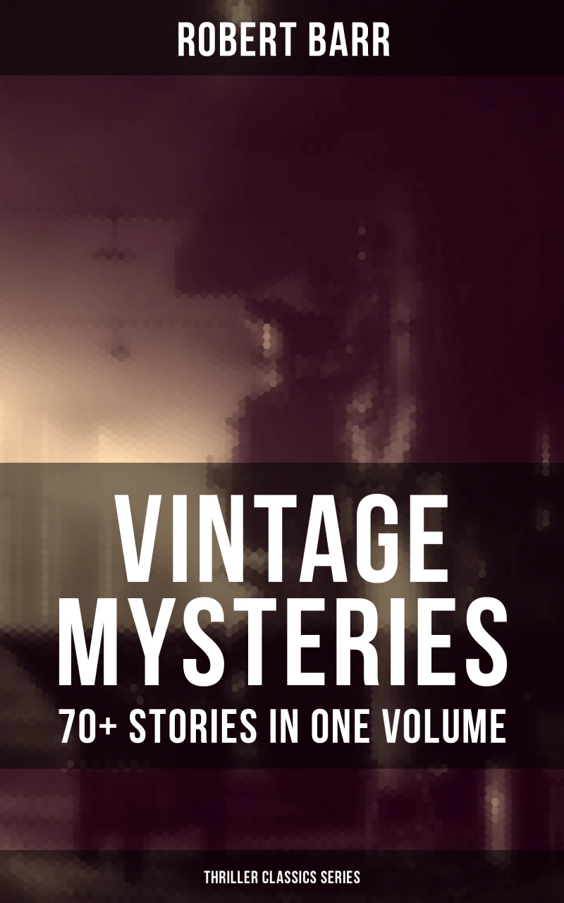 Vintage Mysteries - 70+ Stories in One Volume (Thriller Classics Collection)