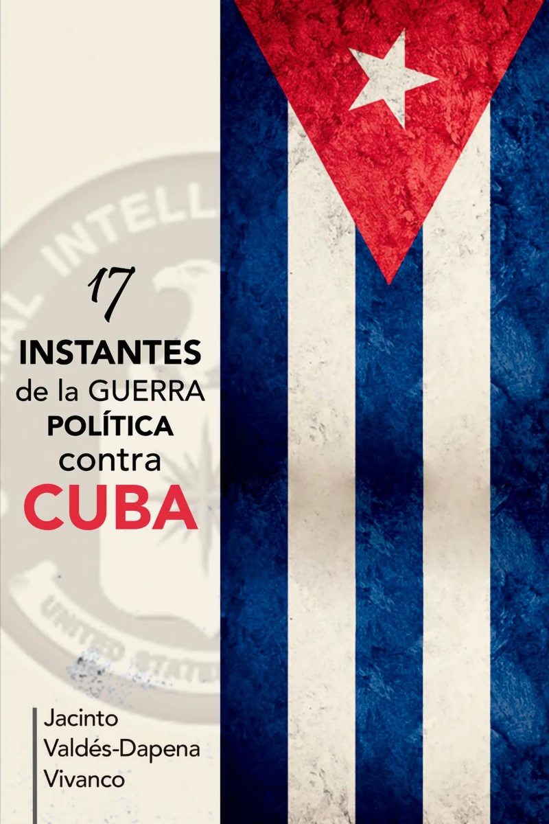 17 instantes de la guerra política contra Cuba